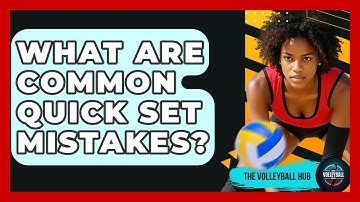 What Are Common Quick Set Mistakes? - The Volleyball Hub