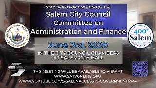 Salem City Council Committee on Administration and Finance FY27 Budget Meeting 6/3/2026