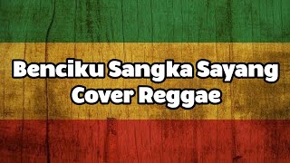 BENCIKU SANGKA SAYANG - SONIA (COVER REGGAE) BY AS TONE