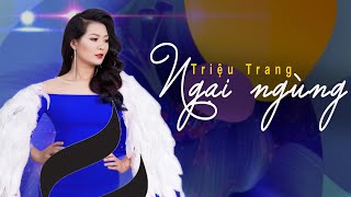 Ngại Ngùng - Triệu Trang