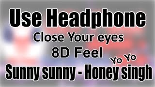 Use Headphone | SUNNY SUNNY - YO YO HONEY SINGH | 8D Audio with 8D Feel