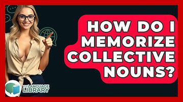 How Do I Memorize Collective Nouns? - The Language Library