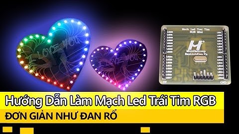 DIY #8 | Hướng Dẫn Làm Mạch Led Trái Tim RGB - Xem xong thấy... Quá Dễ