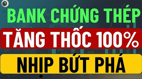Bank – Chứng – Thép  Bùng Nổ 100% | Nhịp Bứt Phá Đã Bắt Đầu