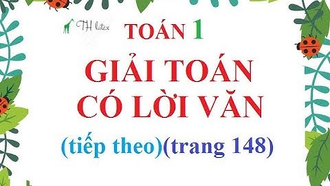 [TOÁN LỚP 1] GIẢI TOÁN CÓ LỜI VĂN (tiếp theo) (trang 148) | THẦY THÙY