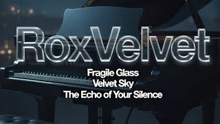 RoxVelvet - Fragile Glass, Velvet Sky, The Echo of Your Silence #music #song