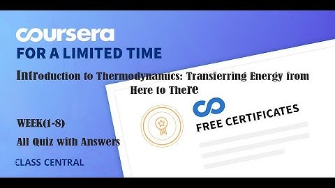 Introduction to Thermodynamics:Transferring Energy from Here to There,week(1-8)All Quiz with Answers