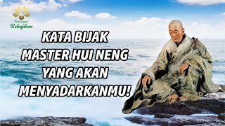 KATA BIJAK MASTER HUI NENG, YANG AKAN MENYADARKANMU!