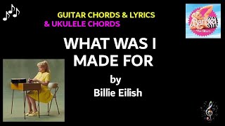 What Was I Made For by Billie Eilish - Guitar and Ukulele Chords and Lyrics ~NO CAPO~