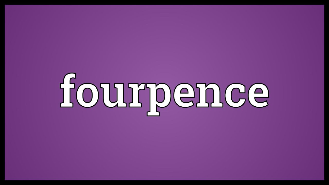 Fourpence Meaning