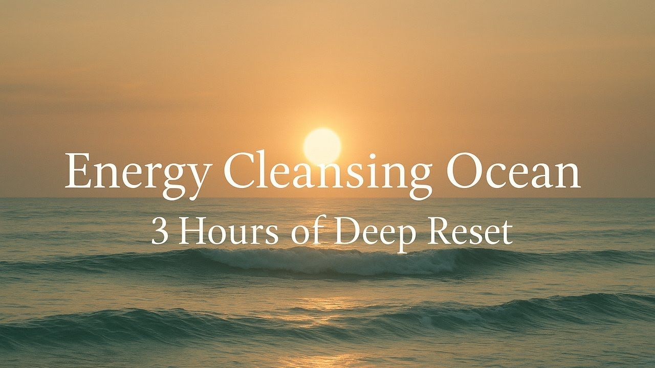 Energy Cleansing Ocean – 3 Hours of Deep Reset