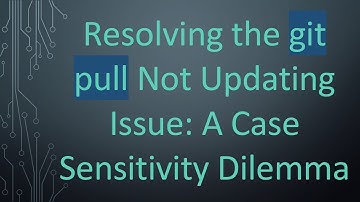 Resolving the git pull Not Updating Issue: A Case Sensitivity Dilemma