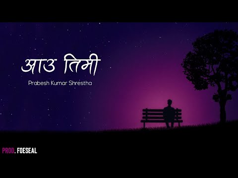 Prabesh Kumar Shrestha - Aau Timi [Official Lyrical Video] Prod. Foeseal