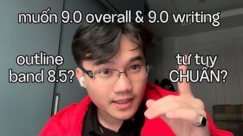 12p40s tư duy 8.5 writing (tôi muốn 9.0) 