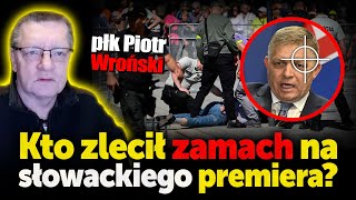 Kto zlecił zamach na słowackiego premiera? Płk wywiadu Piotr Wroński ujawnia kto zyska na tym ataku