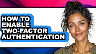 How to Enable Two-factor Authentication - Step by Step