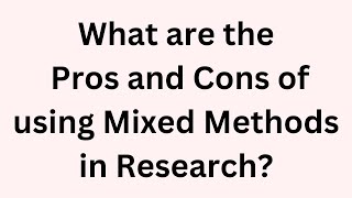 What are the pros and Cons of Using Mixed Methods in Research