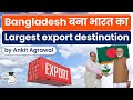 Bangladesh may become India's fourth largest export destination in FY22 | UPSC