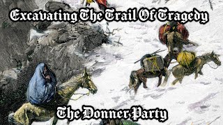 Excavating The Trail Of Tragedy: The Donner Party