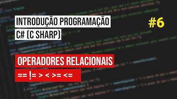#6 Operadores relacionais - Introdução Programação C# (C Sharp)