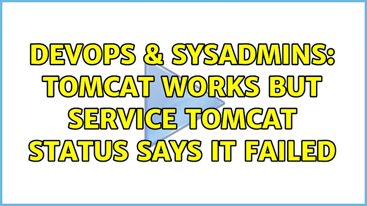 DevOps & SysAdmins: tomcat works but service tomcat status says it failed (2 Solutions!!)