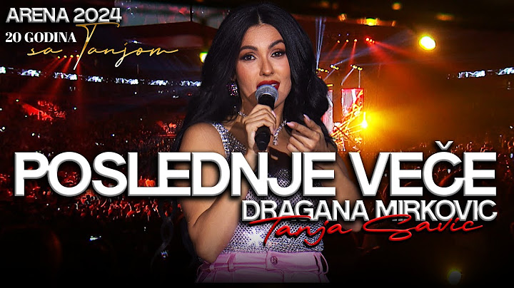 Tanja Savić – Poslednje Veče + Videoporuka Dragane Mirković (ARENA 2024)