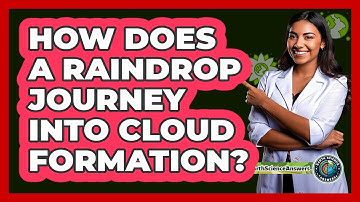 How Does A Raindrop Journey Into Cloud Formation? - Earth Science Answers