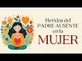 Heridas de un PADRE AUSENTE en la MUJER