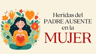 Heridas de un PADRE AUSENTE en la MUJER