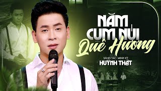 Năm Cụm Núi Quê Hương - Huỳnh Thật | MV OFFICIAL