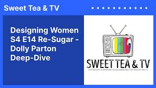 Designing Women S4 E14 - Re-Sugar: Dolly Parton Deep-Dive | Sweet Tea & TV