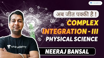 Complex Integration - III | Physical Science | Neeraj Bansal | Unacademy Live - CSIR UGC NET