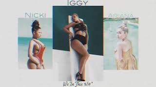 Iggy Azalea - We In This B*Tch (Ft. Nicki Minaj & Ariana Grande)