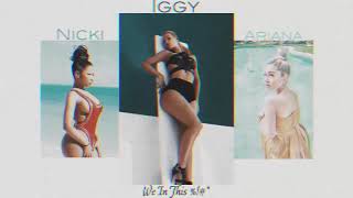 Iggy Azalea - We In This B*tch (Ft. Nicki Minaj & Ariana Grande)