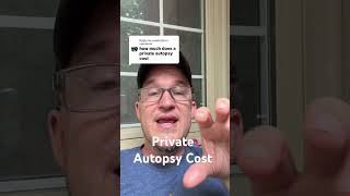 The Cost of Private Autopsy (variable, of course)
