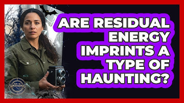 Are Residual Energy Imprints A Type Of Haunting?