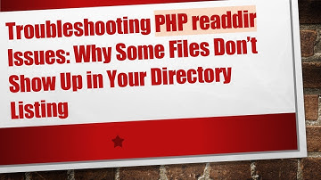 Troubleshooting PHP readdir Issues: Why Some Files Don’t Show Up in Your Directory Listing
