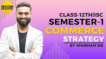 COMMERCE STRATEGY | Semester 1 | Class 12 ISC | Shubham Jagdish