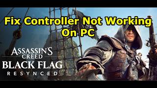 Assassin's Creed Black Flag Resynced: Fix Controller/Gamepad Not Working On PC