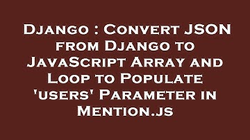 Django : Convert JSON from Django to JavaScript Array and Loop to Populate 