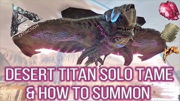 Ark Extinction DLC: Desert Titan Solo tame & How to summon