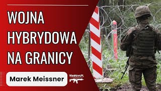 Wojna hybrydowa na granicy - Marek Meissner