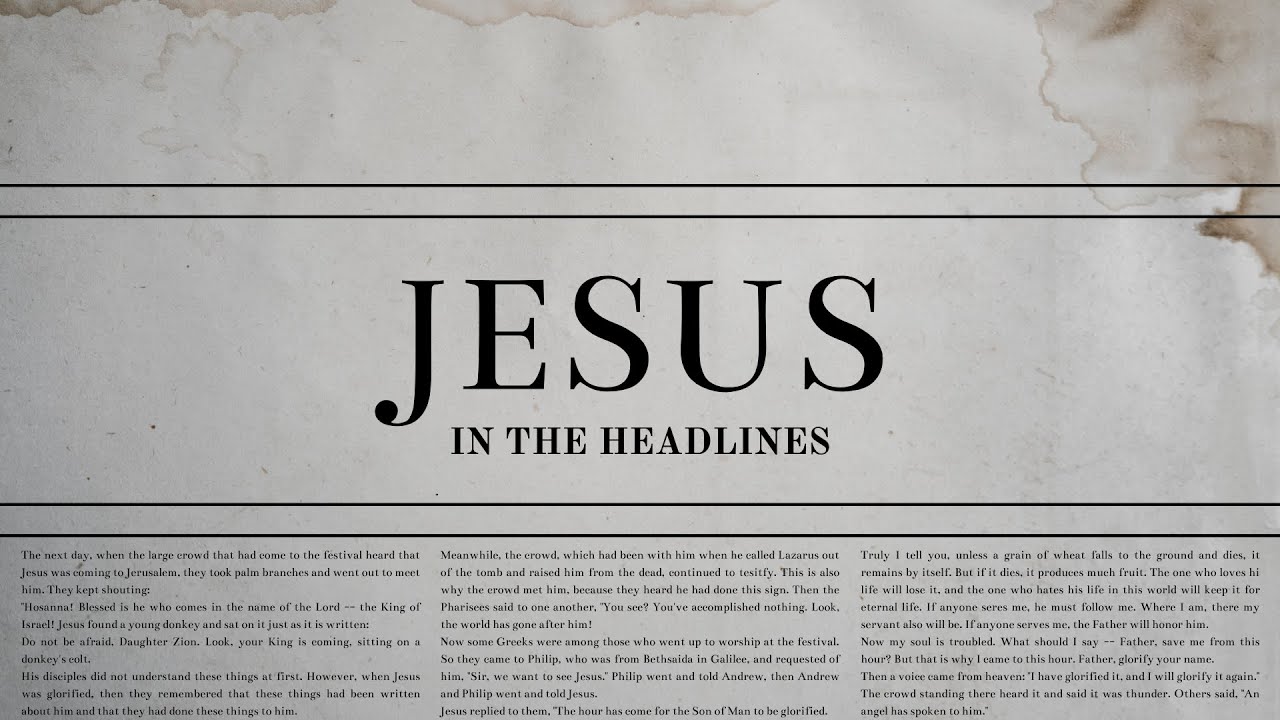 Jesus in the Headlines (9:30AM Service)