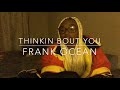 THINKIN BOUT YOU - Frank Ocean cover