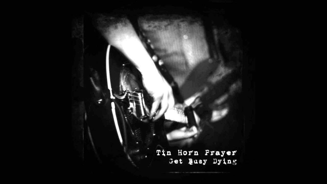 Tin Horn Prayer Get Busy Dying Wretch YouTube