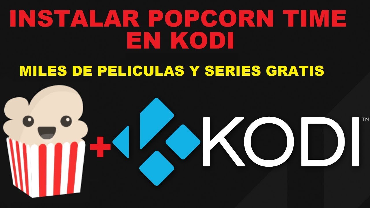 POPCORN TIME KODI, PELICULAS Y SERIES GRATIS FEBRERO 2018
