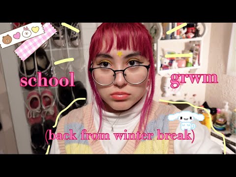 grwm for school! (back from winter break)