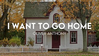 Oliver Anthony - I Want To Go Home (Lyrics)