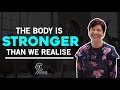 The body is stronger than we realise