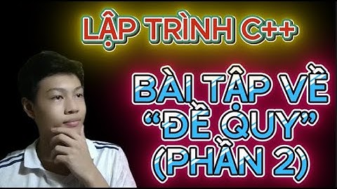 LẬP TRÌNH C++ || BÀI TẬP VỀ “ĐỀ QUY” (PHẦN 2) | www.youtube.com/@HocLapTrinh-cực-dễ